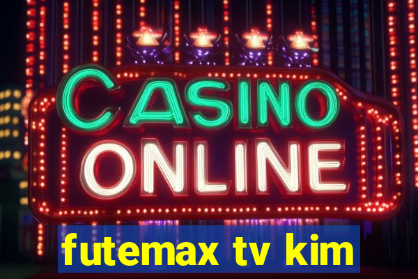 futemax tv kim